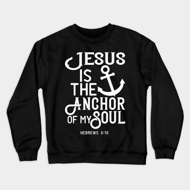 Jesus Is The Anchor of My Soul Bible Scripture Verse Christian Crewneck Sweatshirt by sacredoriginals